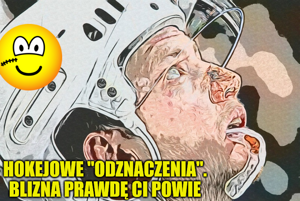 Hokejowe “odznaczenia”. Blizna prawdę ci powie #2