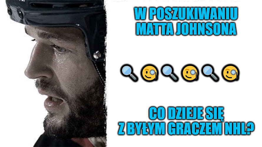 W poszukiwaniu Matta Johnsona. Co dzieje się z byłym graczem NHL?