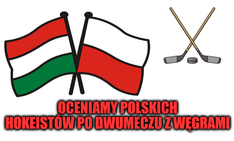 Oceniamy polskich hokeistów po dwumeczu z Węgrami