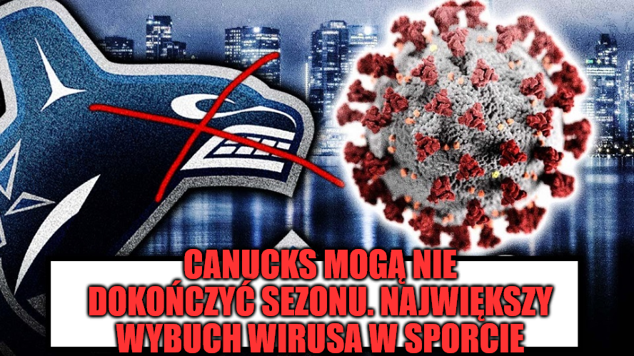 Canucks mogą nie dokończyć sezonu. Największy wybuch wirusa w sporcie