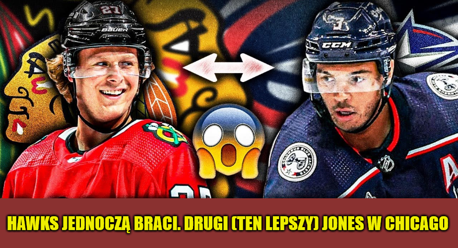 Analiza. Blackhawks jednoczą braci. Drugi (ten lepszy) Jones w Chicago