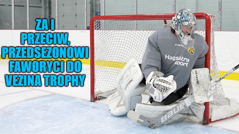 Za i przeciw, przedsezonowi faworyci do Vezina Trophy