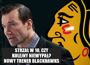 Felieton. Strzał w 10, czy kolejny niewypał? Nowy trener Blackhawks