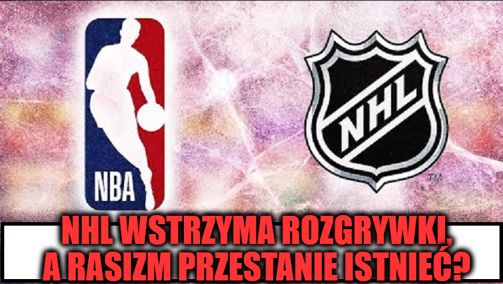 NHL wstrzyma rozgrywki, a rasizm przestanie istnieć. Prawda?