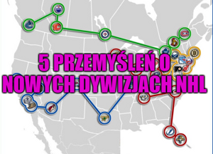 Potrzeba matką wynalazków – 5 przemyśleń o nowych dywizjach NHL