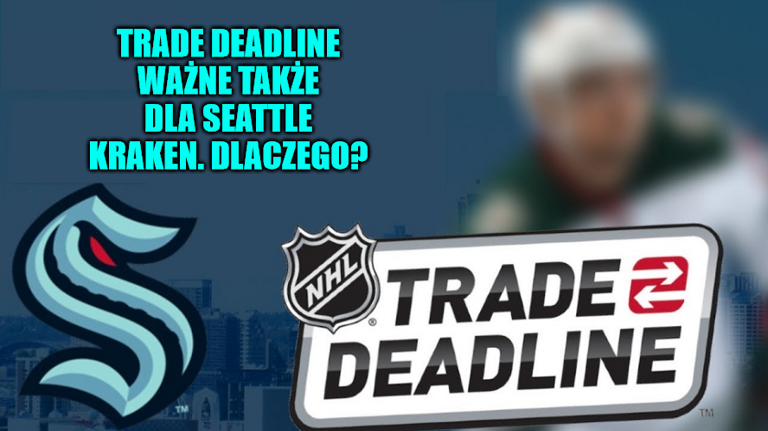 Trade Deadline ważne także dla Seattle Kraken. Dlaczego?