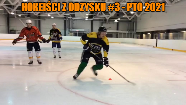 Hokeiści z odzysku #3 – PTO 2021